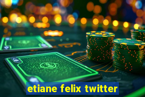 etiane felix twitter